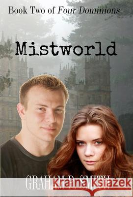 Mistworld: Book Two of Four Dominions Graham P. Smith 9781643901718 Zimbell House Publishing LLC