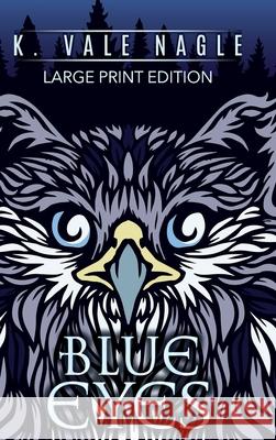 Blue Eyes and Other Tales: Large Print Edition K. Vale Nagle 9781643920160 Stet Publishing, LLC