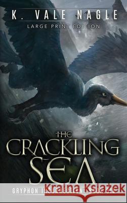 The Crackling Sea: Large Print Edition Nagle, K. Vale 9781643920382 Stet Publishing, LLC
