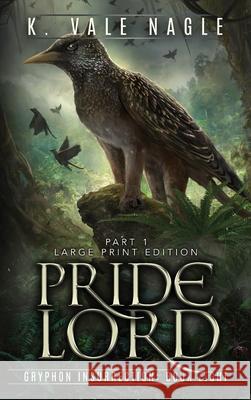 Pridelord: Large Print Edition Part One K. Vale Nagle 9781643920580 Stet Publishing, LLC