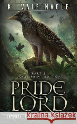 Pridelord: Large Print Edition Part Two K. Vale Nagle 9781643920603 Stet Publishing, LLC