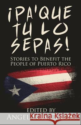 ¡Pa'Que Tu Lo Sepas!: Stories to Benefit the People of Puerto Rico Colón, Angel Luis 9781643960425 Down & Out Books