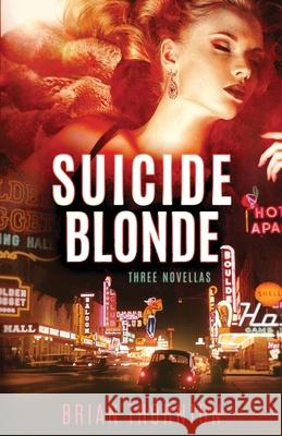 Suicide Blonde: Three Novellas Brian Thornton 9781643960449