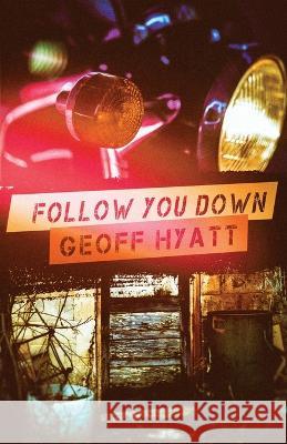 Follow You Down Geoff Hyatt 9781643960845