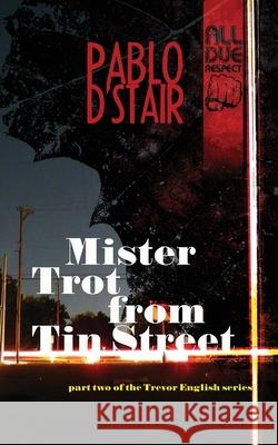 Mister Trot from Tin Street Pablo D'Stair 9781643960975 All Due Respect