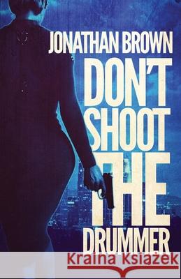 Don't Shoot the Drummer Jonathan Brown 9781643961507 Down & Out Books