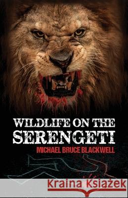 Wildlife on the Serengeti Michael Bruce Blackwell 9781643962085