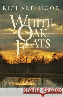 White Oak Flats Richard Hood 9781643962245 Down & Out Books