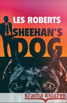 Sheehan's Dog Les Roberts 9781643962474 Down & Out Books