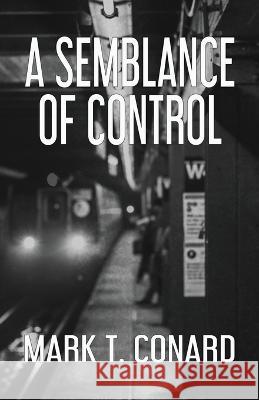 A Semblance of Control Mark T Conard   9781643963020