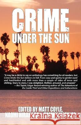 Crime Under the Sun: A Sisters in Crime Anthology Matt Coyle Naomi Hirahara Tammy Kaehler 9781643963228 Down & Out Books