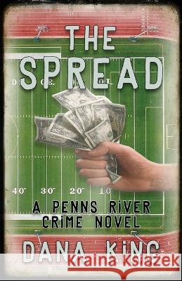 The Spread: A Penns River Crime Novel Dana King   9781643963242