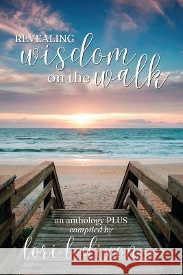 Revealing Wisdom on the Walk Lori L Dixon   9781643963341 LLD Legacy Publishing