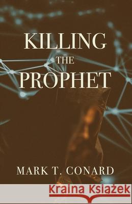 Killing the Prophet Mark T. Conard 9781643963723