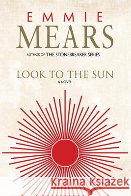 Look to the Sun Emmie Mears 9781643971582 BHC Press