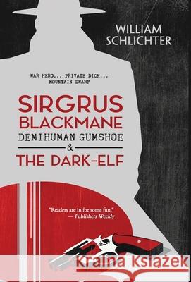 Sirgrus Blackmane Demihuman Gumshoe & The Dark-Elf William Schlichter 9781643971834 BHC Press