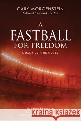 A Fastball for Freedom Gary Morgenstein 9781643971872 BHC Press