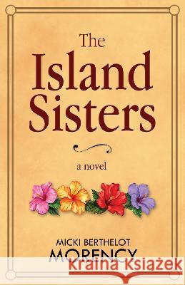 The Island Sisters Micki Berthelot Morency 9781643973302 BHC Press