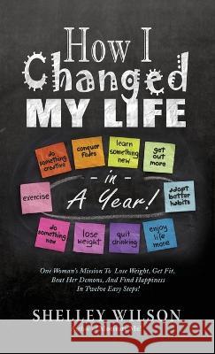 How I Changed My Life in a Year! Shelley Wilson   9781643973777 BHC Press