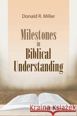 Milestones in Biblical Understanding Donald R Miller 9781643980119 Litfire Publishing, LLC