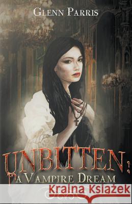 Unbitten: A Vampire Dream Glenn Parris 9781643983196 Litfire Publishing, LLC