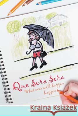 Que Sera Sera: What ever will happen happens Mokos, Irmgard 9781643984193 Litfire Publishing