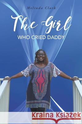 The Girl Who Cried Daddy Melinda Clark 9781643984209 Litfire Publishing