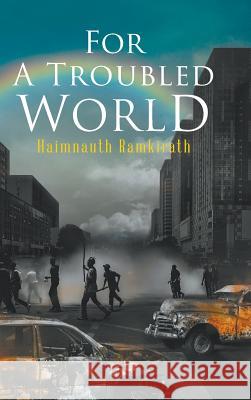 For A Troubled World Ramkirath, Haimnauth 9781643984452 Litfire Publishing, LLC