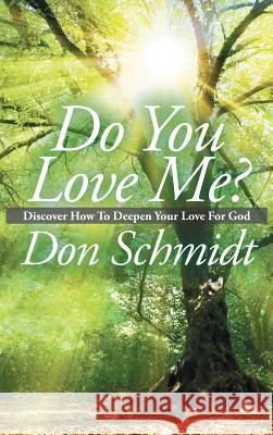 Do You Love Me?: Discover How To Deepen Your Love For God Schmidt, Don 9781643985275 Litfire Publishing