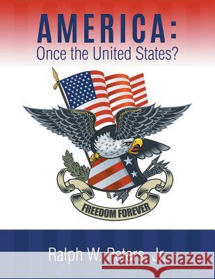 America: Once the United States? Jr. Ralph W. Peters 9781643987194 Litfire Publishing