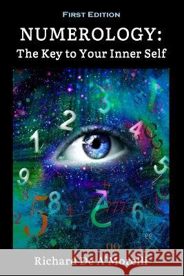 Numerology: The Key to Your Inner Self Richard De A'Morelli   9781643990170 Spectrum Ink Publishing
