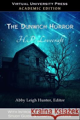 The Dunwich Horror (Academic Edition): With Introduction, Author Bio, Study Guide & Chapter Quizzes H. P. Lovecraft Abby Leigh Hunter 9781643990392