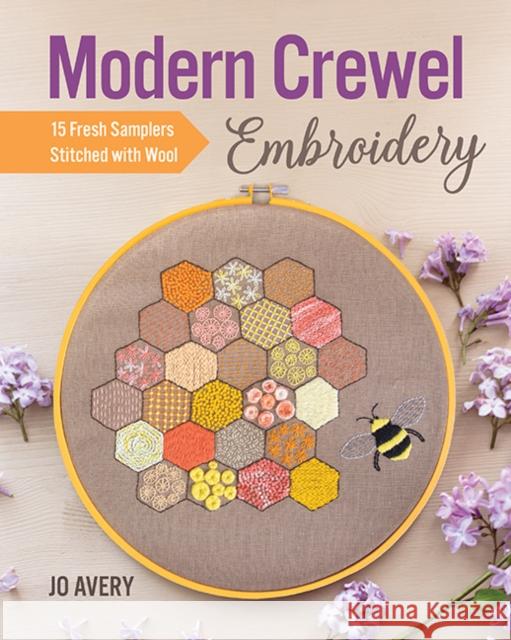 Modern Crewel Embroidery: 15 Fresh Samplers Stitched with Wool Jo Avery 9781644030578