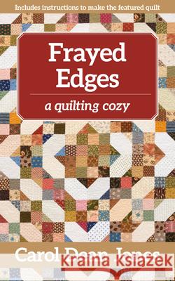 Frayed Edges: A Quilting Cozy Carol Dea 9781644031056