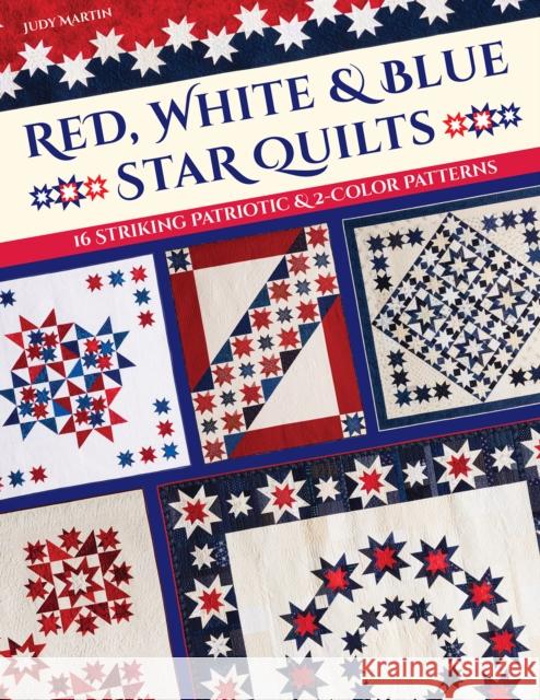 Red, White & Blue Star Quilts: 16 Striking Patriotic & 2-Color Patterns Judy Martin 9781644031759