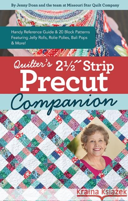 Quilter’s 2-1/2? Strip Precut Companion: Handy Reference Guide & 20+ Block Patterns Featuring Jelly Rolls, Rolie Polies, Bali Pops & More Jenny Doan 9781644033012