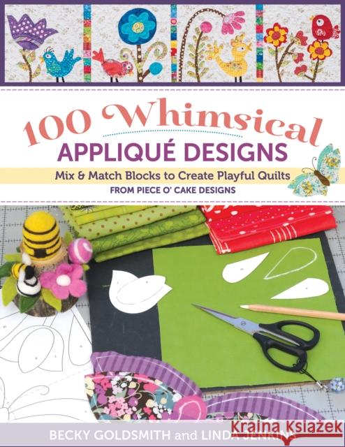 100 Whimsical Applique Designs: Mix & Match Blocks to Create Playful Quilts from Piece O'Cake Designs Linda Jenkins 9781644033135 C&T Publishing