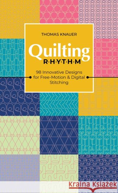 Quilting Rhythm: 98 Innovative Designs for Free-Motion & Digital Stitching Thomas Knauer 9781644033821 C & T Publishing