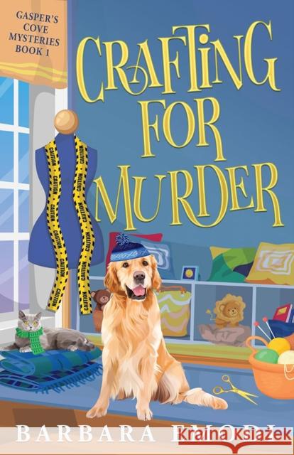 Crafting for Murder: Gasper's Cove Mysteries Book 1 Barbara Emodi 9781644034408 C&T Publishing