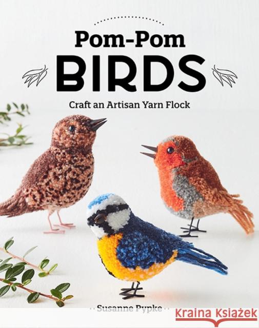 Pom-Pom Birds: Craft an Artisan Yarn Flock  9781644034446 C&T Publishing