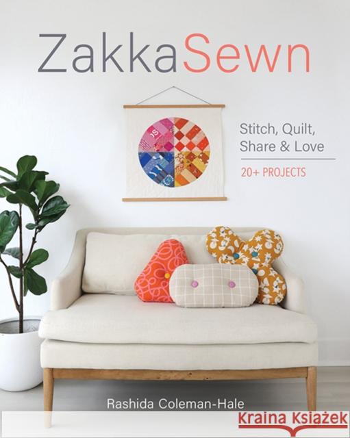 Zakka Sewn: Stitch, Quilt, Share & Love; 20+ Projects Rashida Coleman-Hale 9781644035429 C&T Publishing