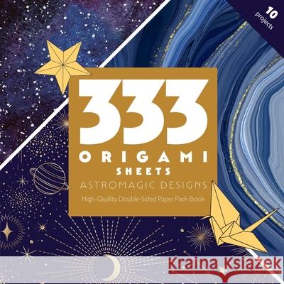 333 Origami Sheets AstroMagic Designs: High-Quality Double-Sided Paper Pack Book C&T Publishing 9781644035672 C & T Publishing