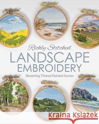 Richly Stitched Landscape Embroidery: Mastering Thread Painted Scenes Cassandra Dias 9781644035856 Stash Books