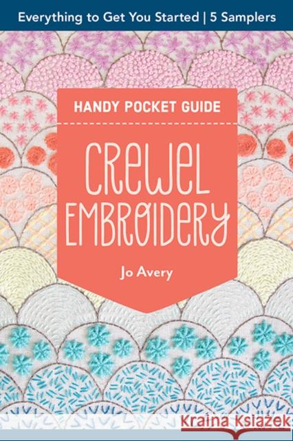Crewel Embroidery Handy Pocket Guide: Everything to Get You Started; 5 Samplers Jo Avery 9781644036013