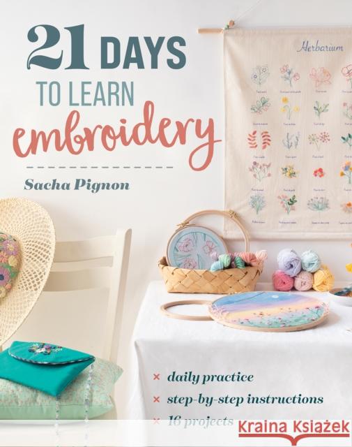 21 Days to Learn Embroidery: Daily Practice, Step-by-Step Instructions, 16 Projects Sasha Pignon 9781644036198 C&T Publishing