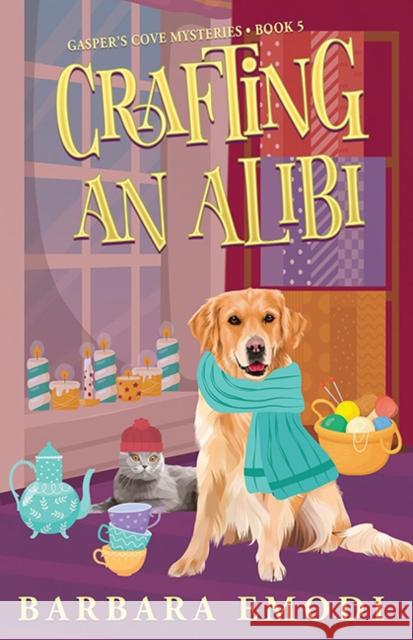 Crafting an Alibi: Gasper's Cove Mysteries Book 5 Barbara Emodi 9781644036563 C&T Publishing