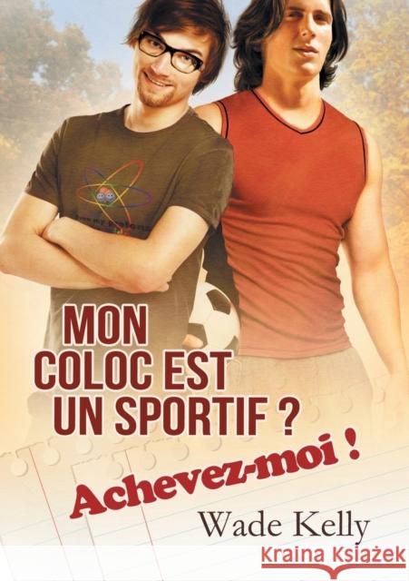 Mon Coloc Est Un Sportif ? Achevez-Moi ! (Translation) Kelly, Wade 9781644051726