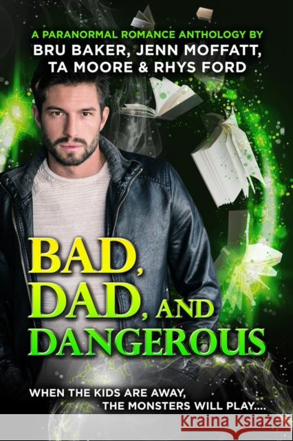 Bad, Dad, and Dangerous Rhys Ford Bru Baker Jenn Moffatt 9781644057131 Dreamspinner Press