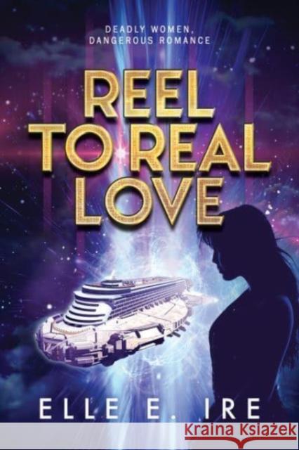 Reel to Real Love Elle E. Ire 9781644059791 DSP Publications LLC