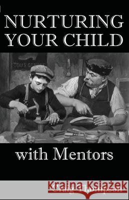 Nurturing Your Child with Mentors Craig Thompson, Rhea Perry 9781644070109 Thompson Publishers